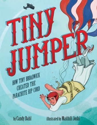 Tiny Jumper: How Tiny Broadwick Created The Parachute Rip Cord Dahl, Candy Little Bee Books