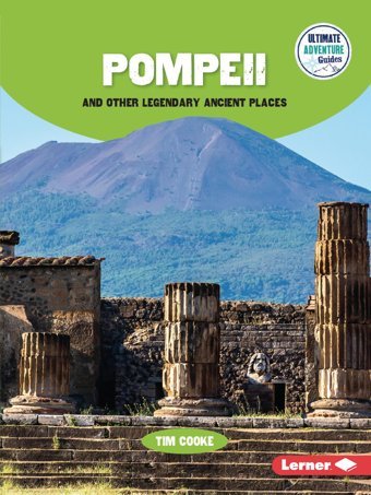Pompeii And Other Legendary Ancient Places (Ultimate Adventure Guides) Cooke, Tim Lerner Publications Co ,U.S.