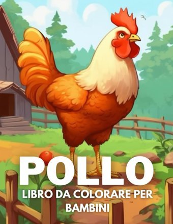 Pollo Libro Da Colorare Per Bambini: +40 Disegni Di Pollo Carini Divertenti E Facili Da Colorare Per Bambini, Ragazzi E Ragazze Che Amano Le Pollo, Alleviano Lo Stress E Si Rilassano Agrella, Meneo Independently Publıshed