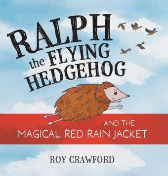 Ralph The Flying Hedgehog And The Magical Red Rain Jacket Crawford, Roy Friesenpress