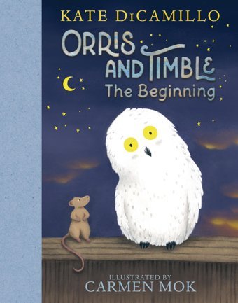 Orris And Timble: The Beginning Dicamillo, Kate Candlewick Entertainment