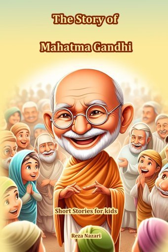 The Story Of Mahatma Gandhi: Short Stories For Kids Nazari, Reza