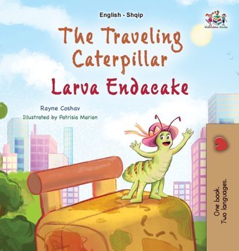 The Traveling Caterpillar (English Albanian Bilingual Book For Kids) (English Albanian Bilingual Collection) Coshav, Rayne Kidkiddos Books Ltd.