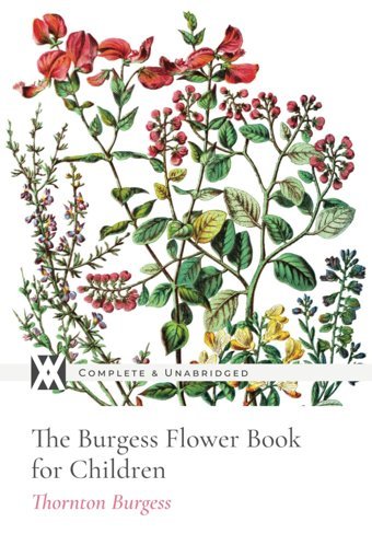 The Burgess Flower Book For Children: With 103 Original Illustrations İn Color Burgess, Thornton New West Press