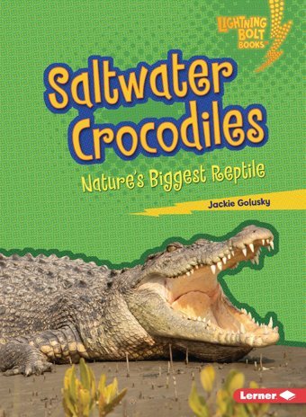 Saltwater Crocodiles: Nature'S Biggest Reptile (Lightning Bolt Books Nature'S Most Massive Animals) Golusky, Jackie Lerner Publications Co ,U.S.