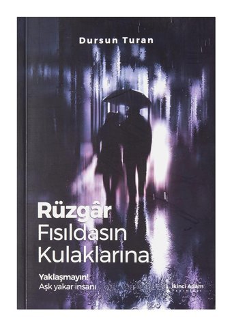 Rüzgar Fısıldasın Kulaklarına: Yaklaşmayın! Aşk Yakar İnsanı Dursun Turan İkinci Adam Yayınları