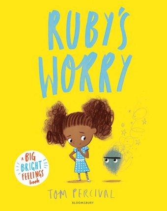 Rubys Worry: A Big Bright Feelings Book Tom Percival Bloomsbury