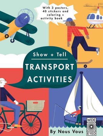 Show + Tell: Transportation Activities: With 3 Posters, 40 Stickers, And Coloring + Activity Book Nous Vous Wide Eyed Editions