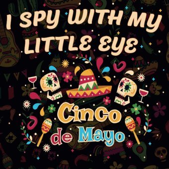 O Book For Kids Ages 2-5 Year Olds Toddlers & Preschool From A To Z: A Fun Educational Guessing Game Activity Book For Mexican Festival Gift For Kids (I Spy Book For Kıds) I Spy Cinco De May Independently Publıshed