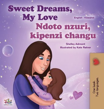 Sweet Dreams, My Love (English Swahili Bilingual Book For Kids) (English Swahili Bilingual Collection) Admont, Shelley Kidkiddos Books Ltd.