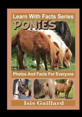 Ponies Photos And Facts For Everyone: Animals İn Nature (Learn With Facts Series) Gaillard, Isis Learn Wıth Facts