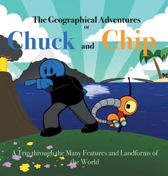 The Geographical Adventures Of Chuck & Chip: A Trip Through The Many Features And Landforms Of The World Hudson, Noah Iuniverse
