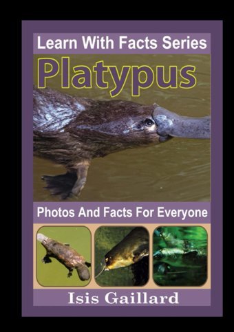 Platypus Photos And Facts For Everyone: Animals İn Nature (Learn With Facts Series) Gaillard, Isis Learn Wıth Facts