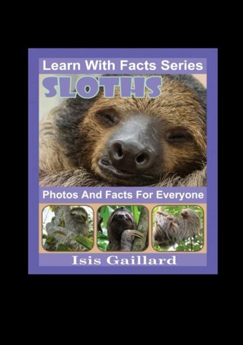 Sloths Photos And Facts For Everyone: Animals İn Nature (Learn With Facts Series) Gaillard, Isis Learn Wıth Facts