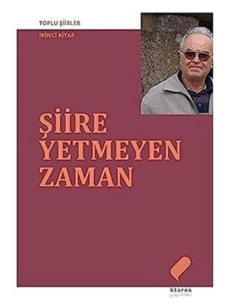Şiire Yetmeyen Zaman - Toplu Şiirler İkinci Kitap Ahmet Uysal Klaros Yayınları
