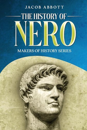 The History Of Nero: Makers Of History Series Abbott, Jacob Cedar Lake Classics