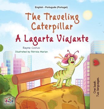 The Traveling Caterpillar (English Portuguese Bilingual Book For Kids - Portugal ) (English Portuguese Portugal Bilingual Collection) Books, Kidkiddos Kidkiddos Books Ltd.