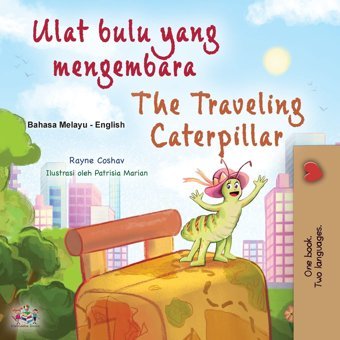 The Traveling Caterpillar (Malay English Bilingual Book For Kids) (Malay English Bilingual Collection) (Malay Edition) Coshav, Rayne Kidkiddos Books Ltd.