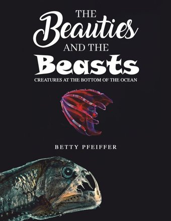 The Beauties And The Beasts: Creatures At The Bottom Of The Ocean Pfeiffer, Betty Austin Macauley Publishers Ltd