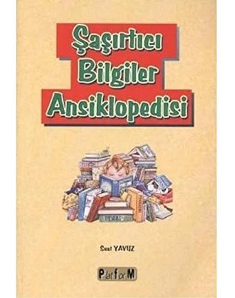Şaşırtıcı Bilgiler Ansiklopedisi Suat Yavuz Platform Yayınları