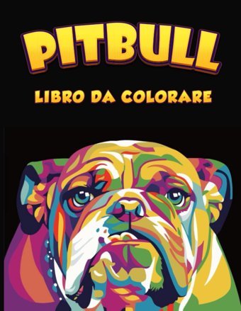 Pitbull Cani Libro Da Colorare Per Adulti: Libro Antistress Da Colorare Con Disegni Rilassanti, Divertenti E Facili In Stile Carino E Adorabile Di Cani (Italian Edition) Creatıons, Mına Independently Publıshed