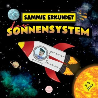 Sammie Erkundet Das Sonnensystem: Erfahren Sie Mehr Über Die Planeten (German Edition) John, Samuel Samuel John Books