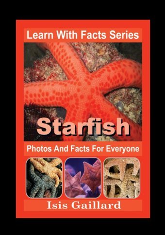Starfish Photos And Facts For Everyone: Animals İn Nature (Learn With Facts Series) Gaillard, Isis Learn Wıth Facts