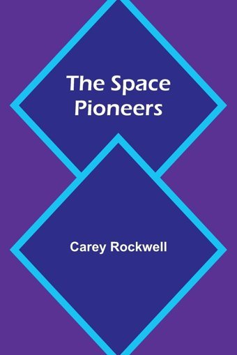 The Space Pioneers Rockwell, Carey Alpha Editions