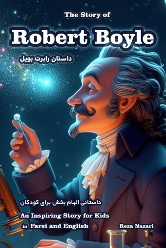 The Story Of Robert Boyle: An Inspiring Story For Kids İn Farsi And English Nazari, Reza