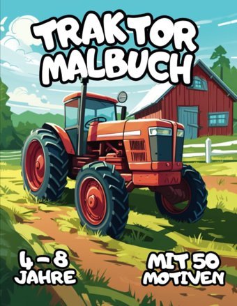 Traktor Malbuch: Für Kinder Ab 4 Jahren - 50 Traktoren Motive Zum Ausmalen - Traktor Buch Für Jungen Und Mdchen (German Edition) Buntstift, Leon Independently Publıshed