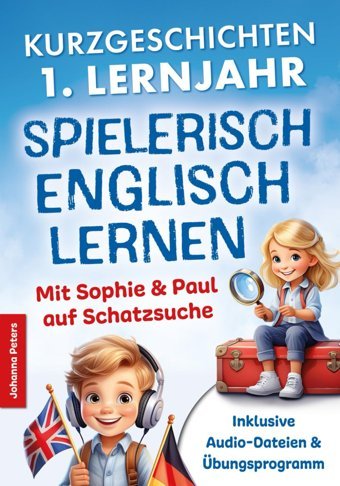Spielerisch Englisch Lernen Kurzgeschichten 1. Lernjahr: Freude An Englischer Sprache Wecken - Mit Sophie & Paul Auf Schatzsuche - 21 Spannende Geschichten Für Kinder Zum Lesen, Schreiben & Rtseln Peters, Johanna Pkb Publishing