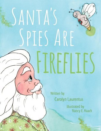 Santa'S Spies Are Fireflies Laurentus, Carolyn Gatekeeper Press