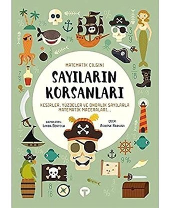 Sayıların Korsanları - Matematik Çılgını: Kesirler, Yüzdeler Ve Ondalık Sayılarla Matematik Maceraları Linda Bertola Turkuvaz Kitap