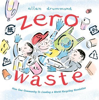 Zero Waste: How One Community Is Leading A World Recycling Revolution (Green Power) Drummond, Allan Farrar, Straus And Giroux