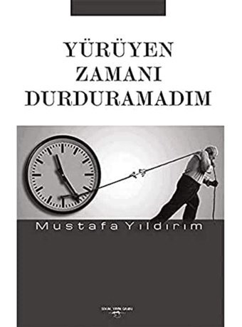 Yürüyen Zamanı Durduramadım Mustafa Yıldırım Sokak Kitapları Yayınları