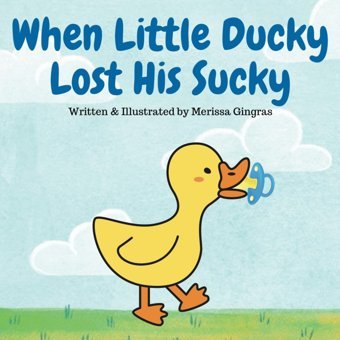 When Little Ducky Lost His Sucky Gingras, Merissa Independently Publıshed