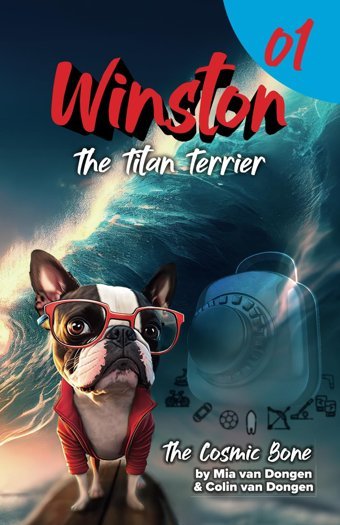 Winston The Titan Terrier: The Cosmic Bone (Book 1) (Titan Terrier Tales, Band 1) Van Dongen, Mr Colin