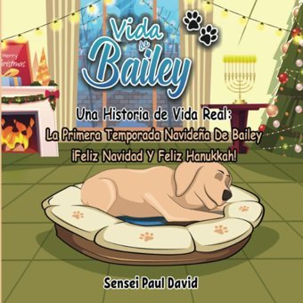 Vida De Bailey Una Historia De Vida Real: La Primera Temporada Navidea De Bailey Feliz Navidad Y Feliz Hanukkah! David, Sensei Paul