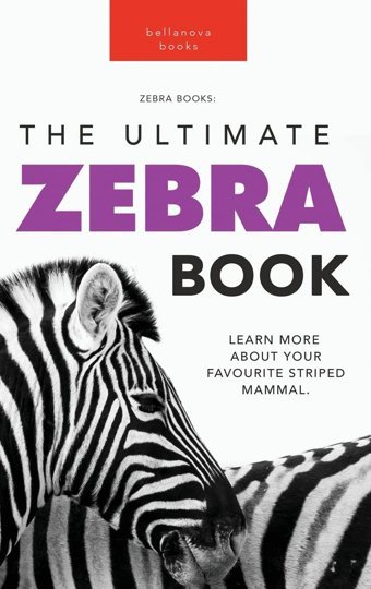 Zebras The Ultimate Zebra Book: Learn More About Your Favorite Striped Mammal (Animal Books For Kids, Band 15) Kellett, Jenny Bellanova Books