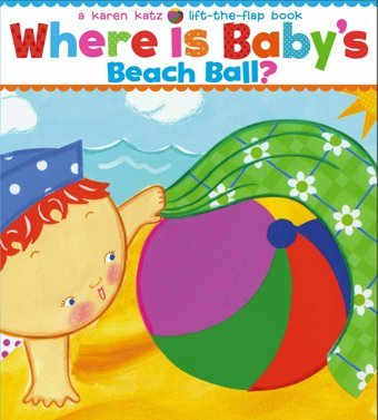 Where Is Baby'S Beach Ball?: A Lift-The-Flap Book Katz, Karen Simon And Schuster