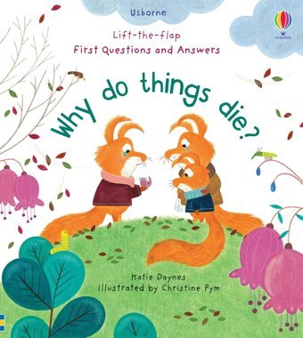 Why Do Things Die?: First Questions And Answers Daynes, Katie Usborne Publishing Books Ltd