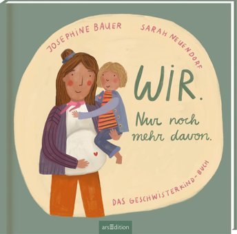 Wir. Nur Noch Mehr Davon.: Das Geschwisterkind-Buch Bauer, Josephine Ars Edition