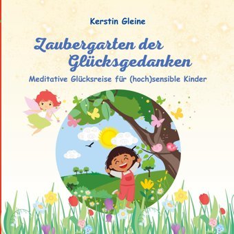 Zaubergarten Der Glücksgedanken: Meditative Glücksreise Für Hochsensible Kinder (Meditative Glücksreisen Für (Hoch)Sensible Kinder Und Erwachsene): 2 Gleine, Kerstin Bod - Books On Demand