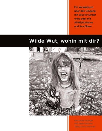 Wilde Wut, Wohin Mit Dir?: Ein Vorlesebuch Über Den Umgang Mit Wut Für Kinder İm Grundschulalter Ohne Oder Mit Adhs/Autismus Und İhre Eltern Spranger, Gertraude Tredition