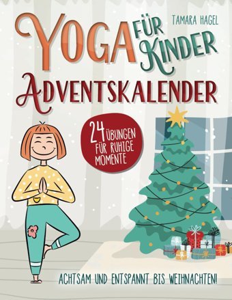 Yoga Für Kinder Adventskalender Achtsam Und Entspannt Bis Weihnachten!: 24 Übungen Für Ruhige Momente Hagel, Tamara Katio Kadio