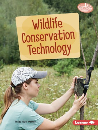 Wildlife Conservation Technology (Searchlight Books Saving Animals With Science) Walker, Tracy Sue Lerner Publications Co ,U.S.