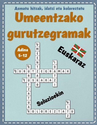 Umeentzako Gurutzegramak Euskaraz: 30 Gurutzegrama Baino Gehiago Euskaraz Umeak Haien Hiztegia Hobetzeko Jolasten. Denbora Pasa Hauekin İkasi Eta İkasitako Hitzak Eta Gaiak. Lehen Hezkuntza Klikasten Independently Publıshed