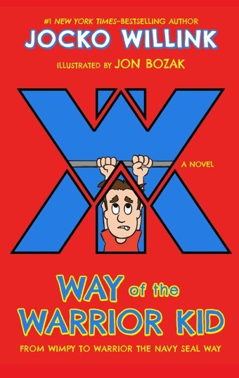 Way Of The Warrior Kid: From Wimpy To Warrior The Navy Seal Way: 1 Willink, Jocko Feiwel & Friends
