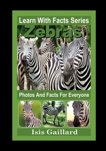 Zebras Photos And Facts For Everyone: Animals İn Nature (Learn With Facts Series) Gaillard, Isis Learn Wıth Facts