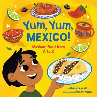 Yum, Yum, Mexico!: Mexican Food From A To Z De Anda, Diane Crown Books For Young Readers